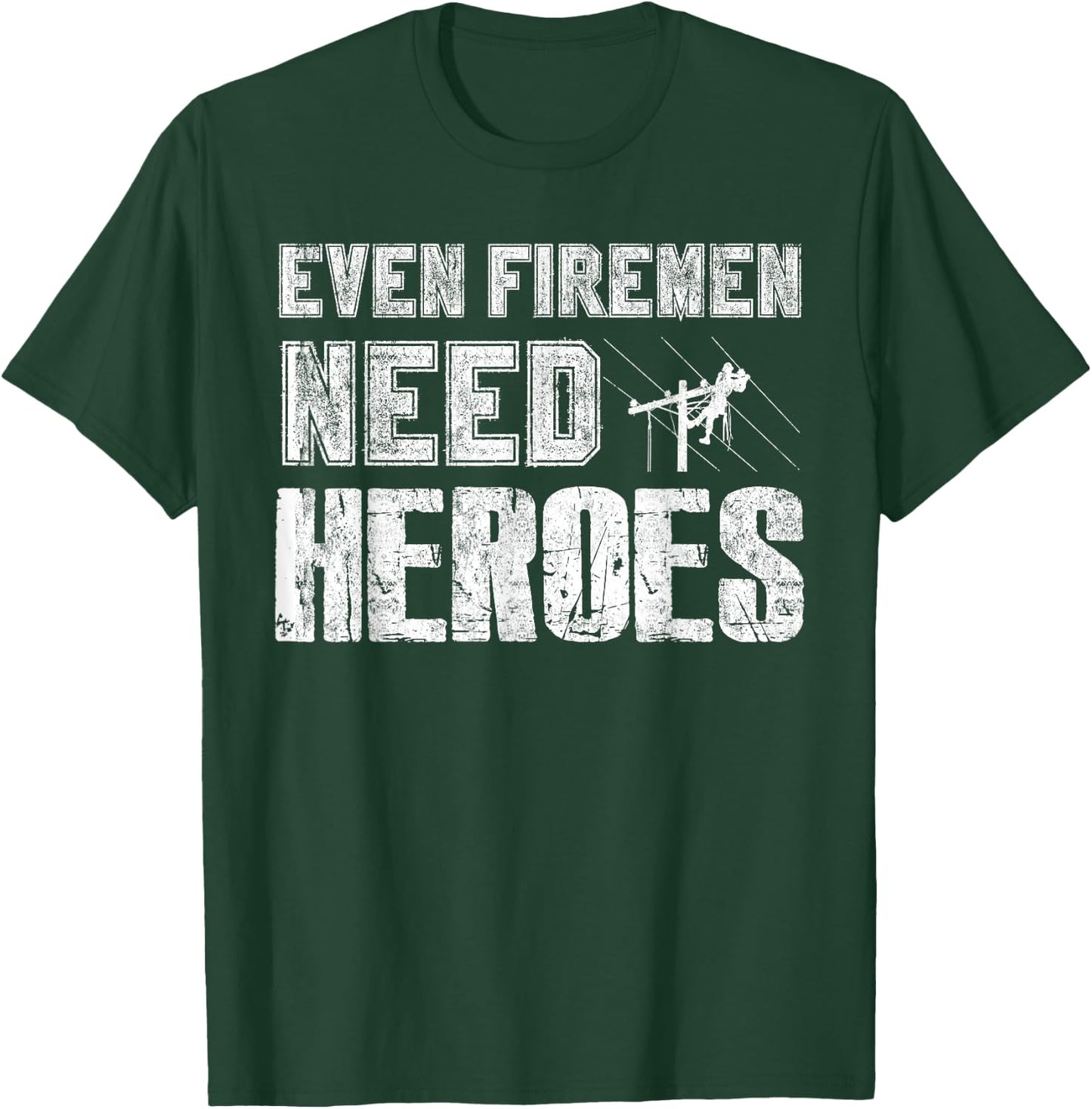 Even Firemen Need Heroes Funny Lineman T Shirt T-Shirt - T-Shirt | Forest