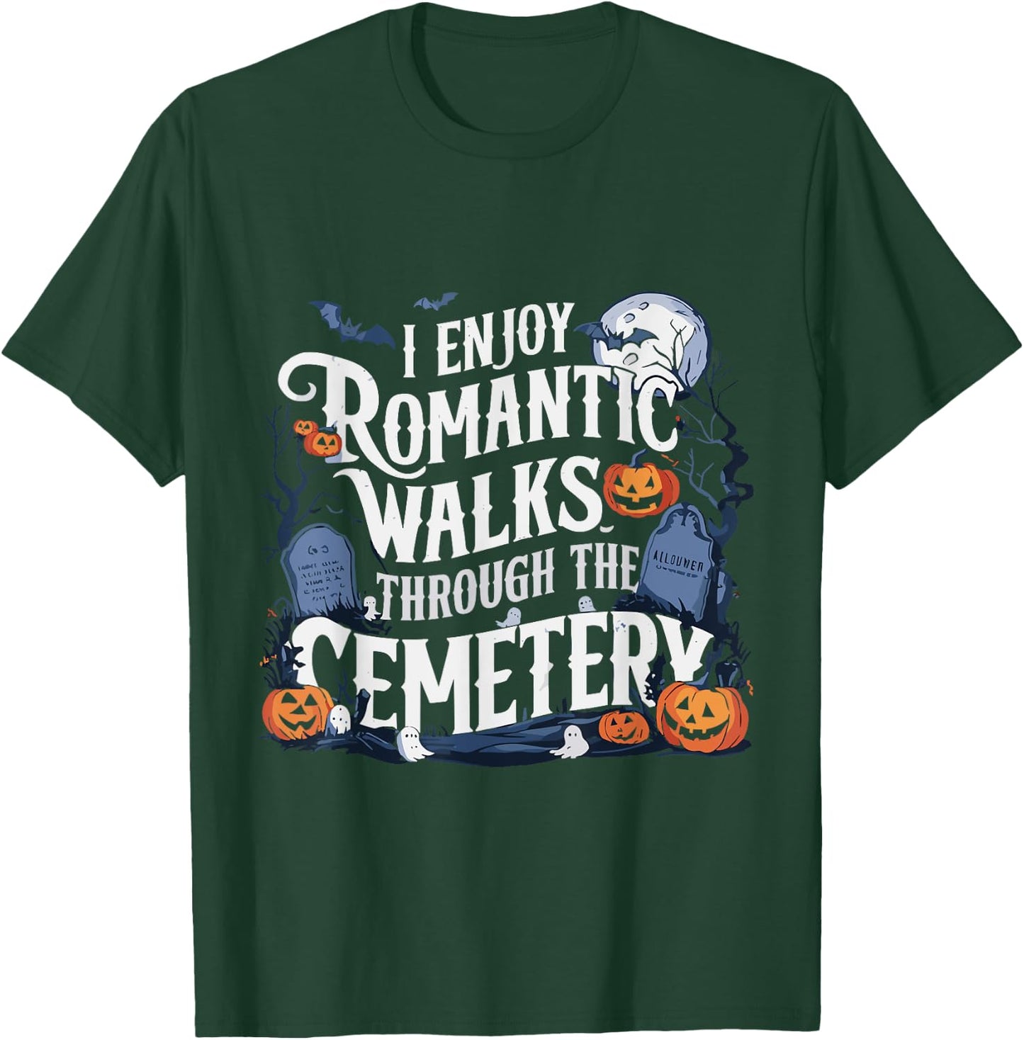 I Enjoy Romantic Walks Through The Cemetery Halloween Funny T-Shirt - T-Shirt | Forest