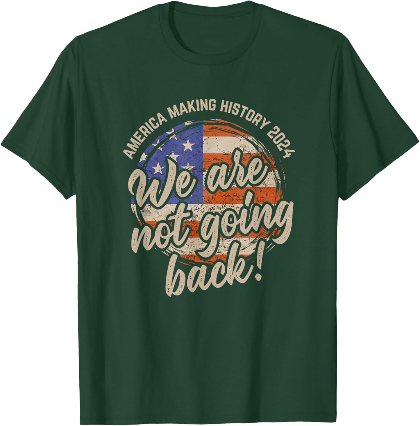 We Are Not Going Back America History 2024 Speech USA Flag T-Shirt - T-Shirt | Forest