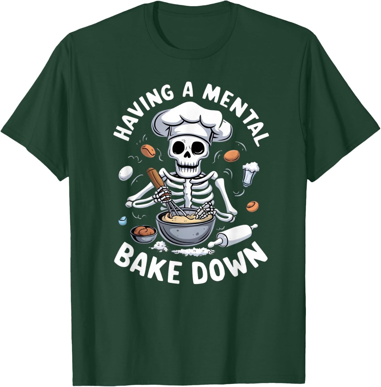 Having A Mental Bake Down Skeleton Funny Bakers T-Shirt - T-Shirt | Forest