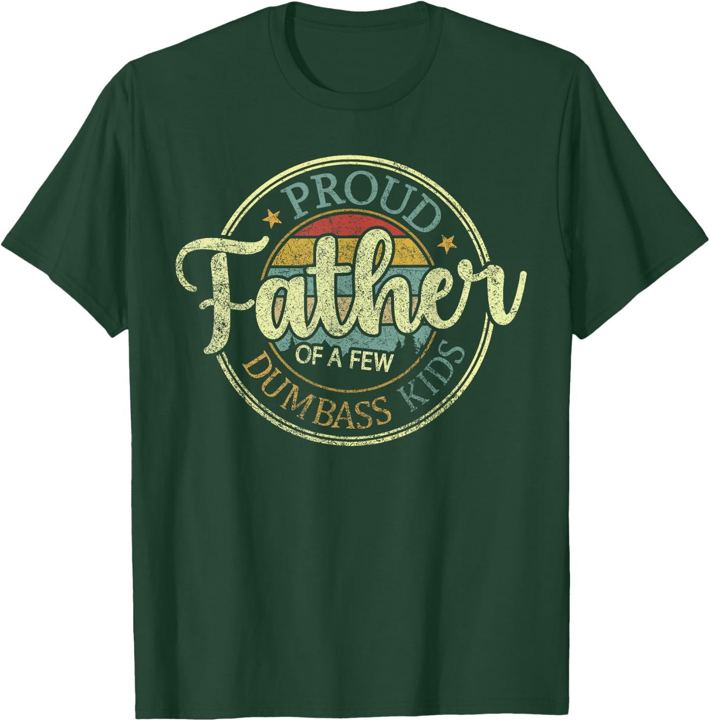 Proud Father Of A Few Dumbass Kids Funny Vintage Fathers Day T-Shirt - T-Shirt | Forest