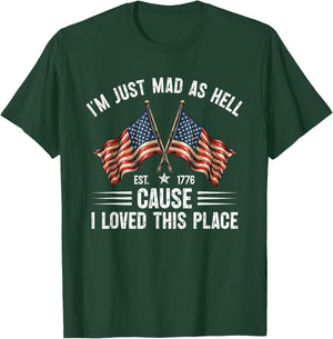 I'm Just Mad As Hell Cause I Loved This Place Est 1776 T-Shirt - T-Shirt | Forest