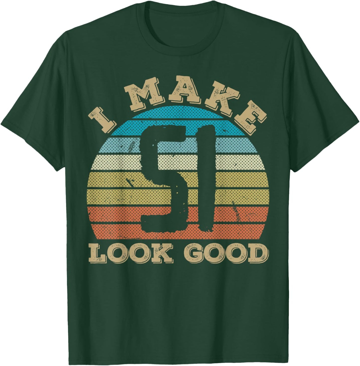 I Make 51 Years Old Look Good 51 Years Old 51st Birthday T-Shirt - T-Shirt | Forest