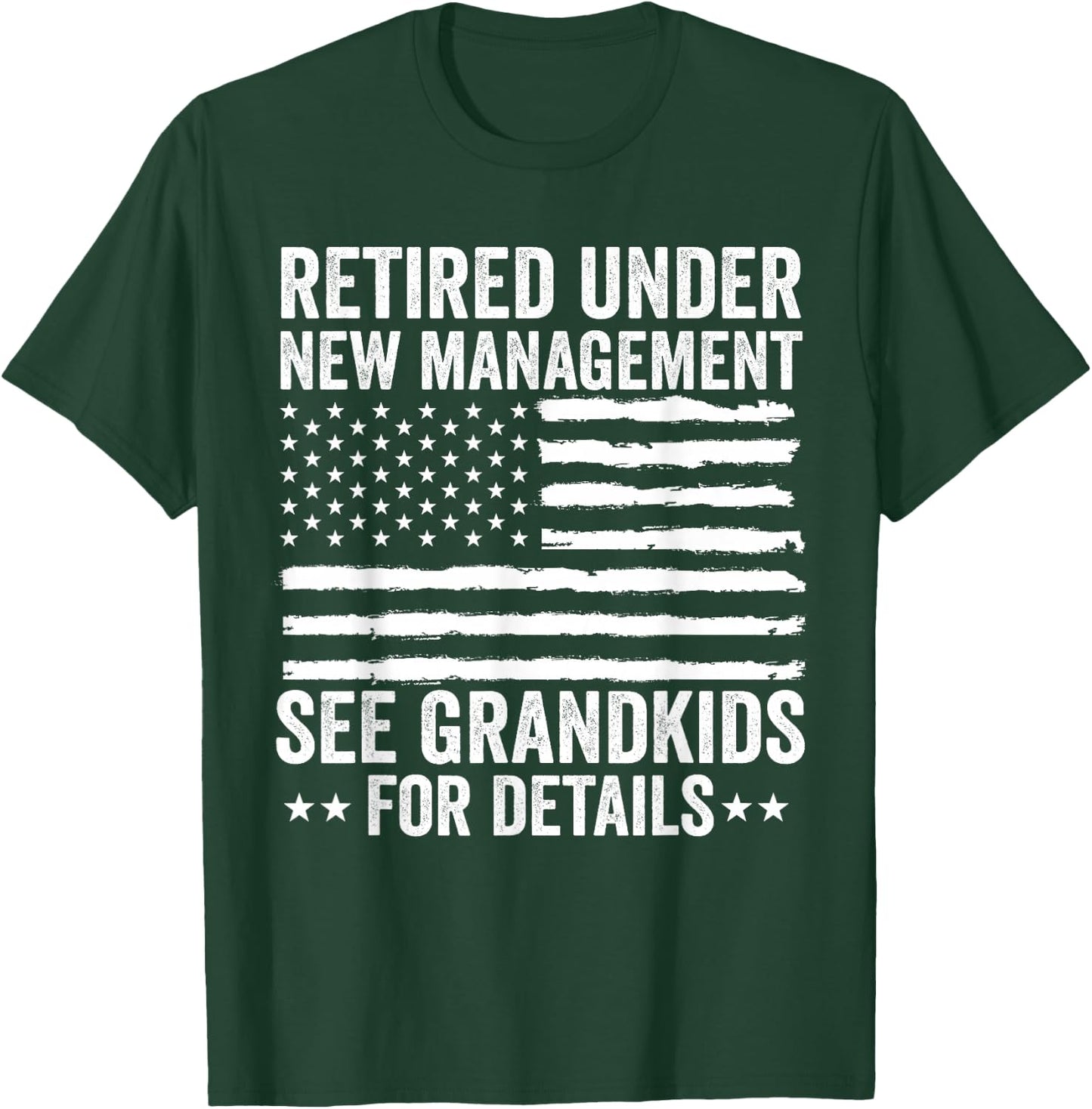 Retired Under New Management See Grandkids American Flag T-Shirt - T-Shirt | Forest