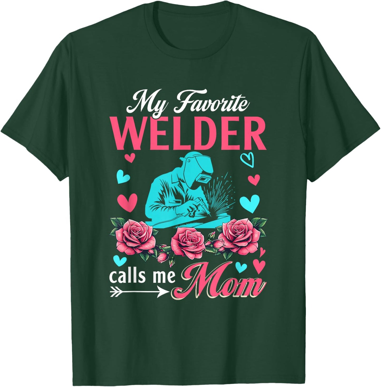 My Favorite Welder Calls Me Mom Mother's Day Flowers T-Shirt - T-Shirt | Forest