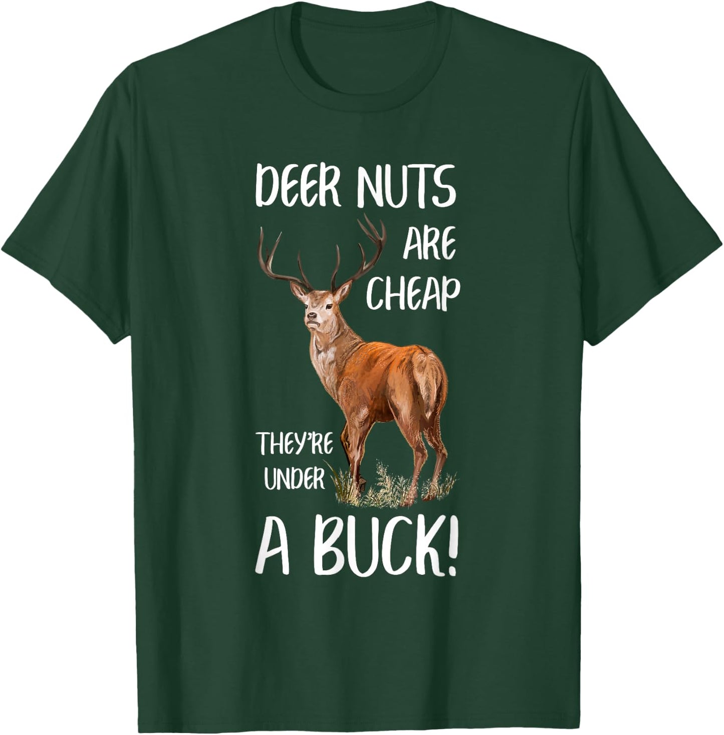 Deer Nuts Are Cheap They're Under A Buck Hunting Hunter T-Shirt - T-Shirt | Forest