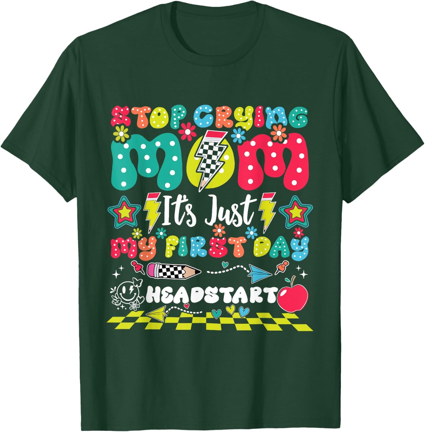 Stop Crying Mom It's Just My First Day Of Headstart T-Shirt - T-Shirt | Forest