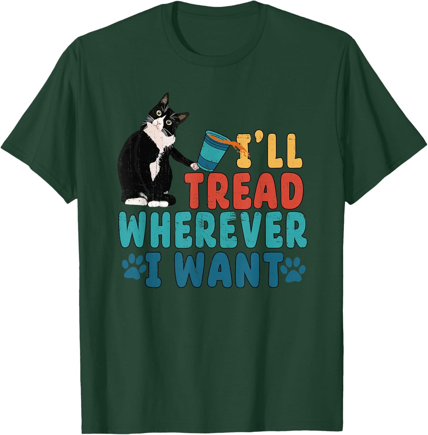 I'll Tread Wherever I Want Funny Cat lover T-Shirt - T-Shirt | Forest