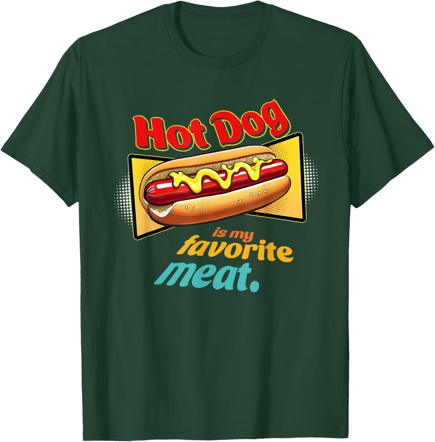 Hot-Dog Is My Favorite Meat Funny Apparel Men Women T-Shirt - T-Shirt | Forest