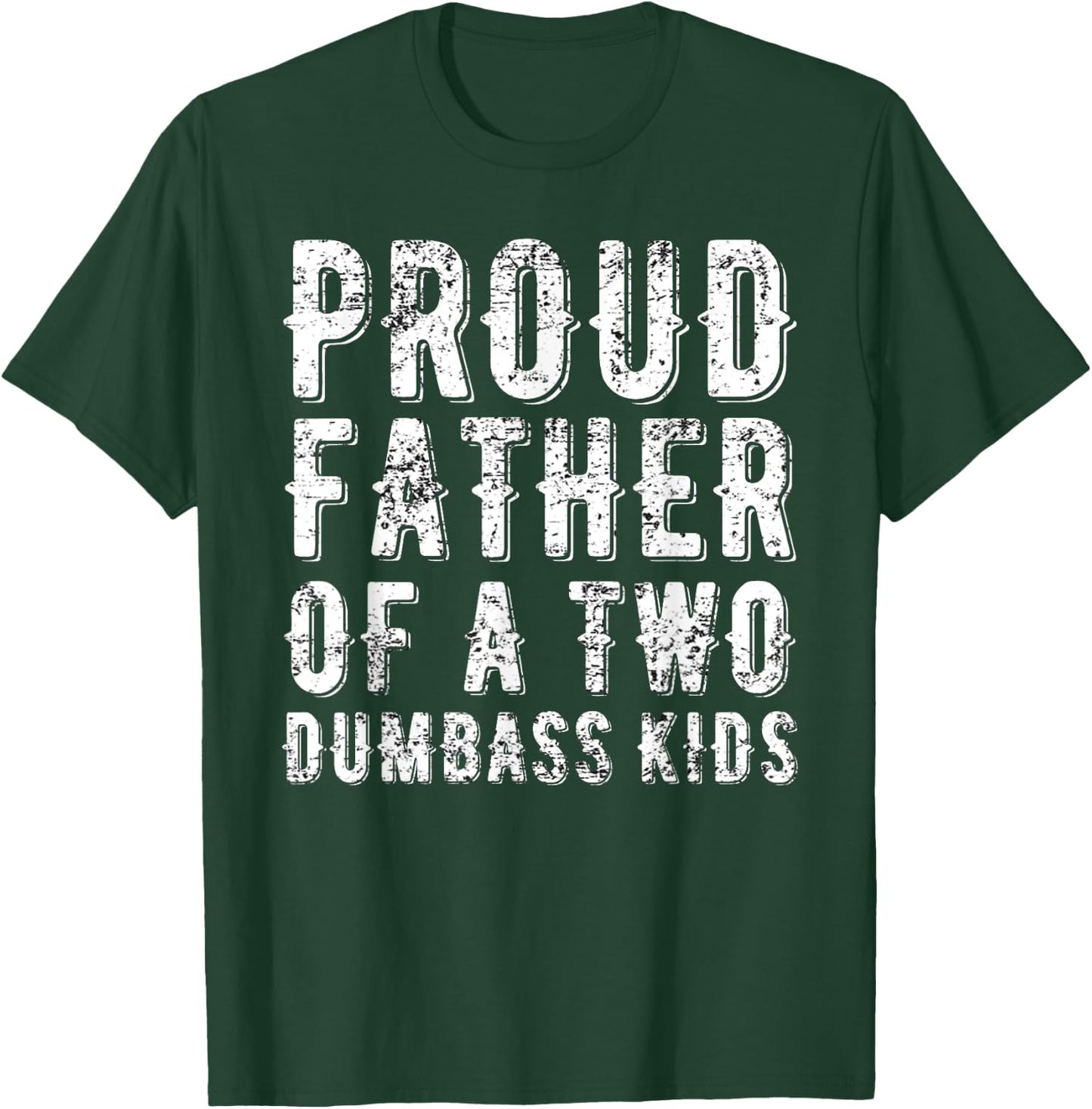 Proud Father Of Two Dumbass Kids Shirt Fathers Day Gift Dad T-Shirt - T-Shirt | Forest