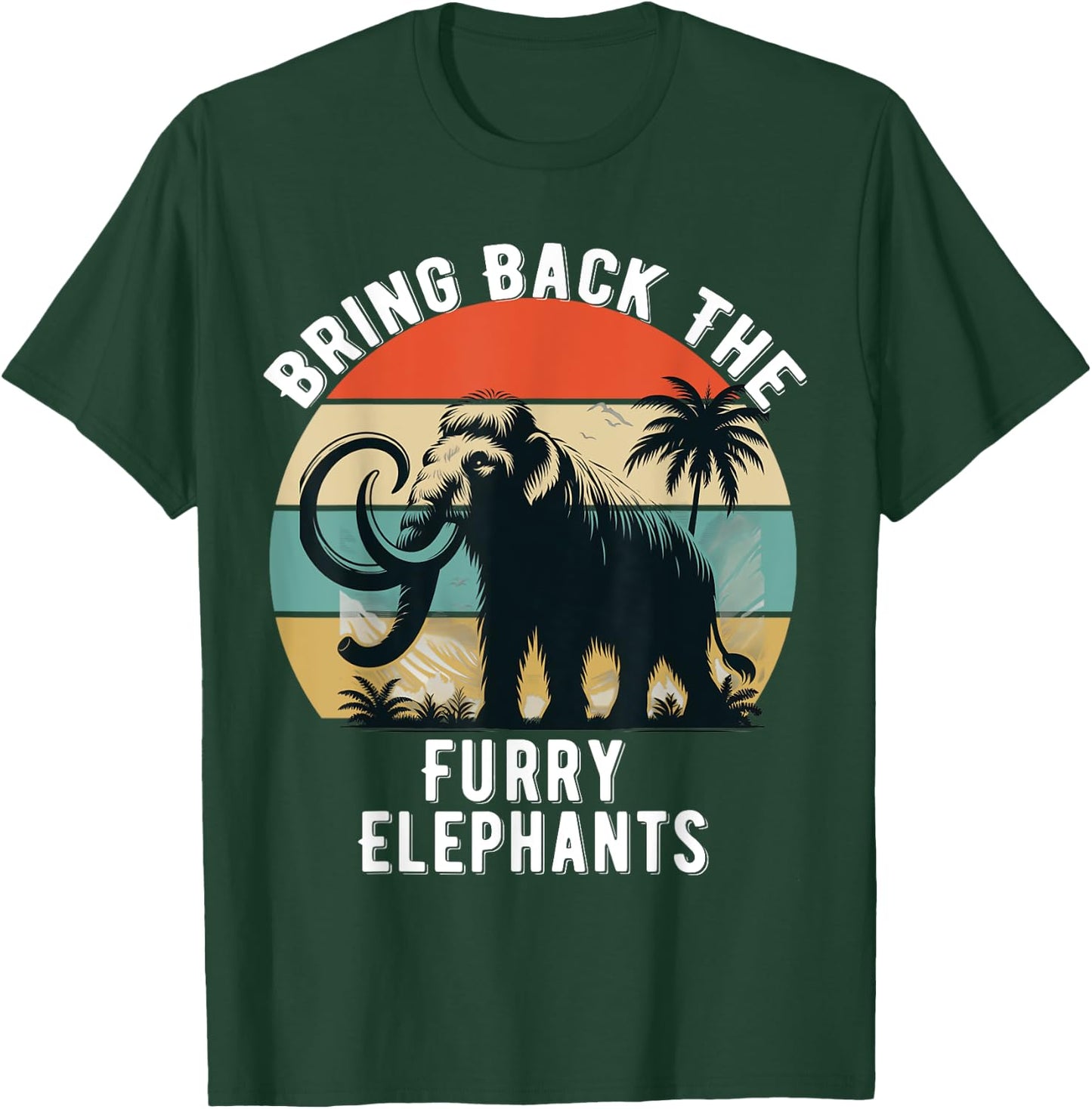 Bring Back the Furry Elephants Funny Woolly Mammoth Quote T-Shirt - T-Shirt | Forest
