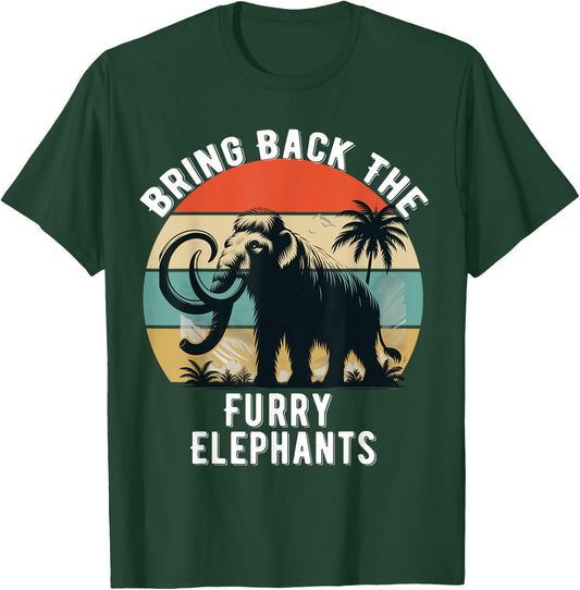 Bring Back the Furry Elephants Funny Woolly Mammoth Quote T-Shirt - T-Shirt | Forest