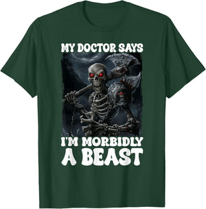 My Doctor Says I'm Morbidly A Beast T-Shirt - T-Shirt | Forest