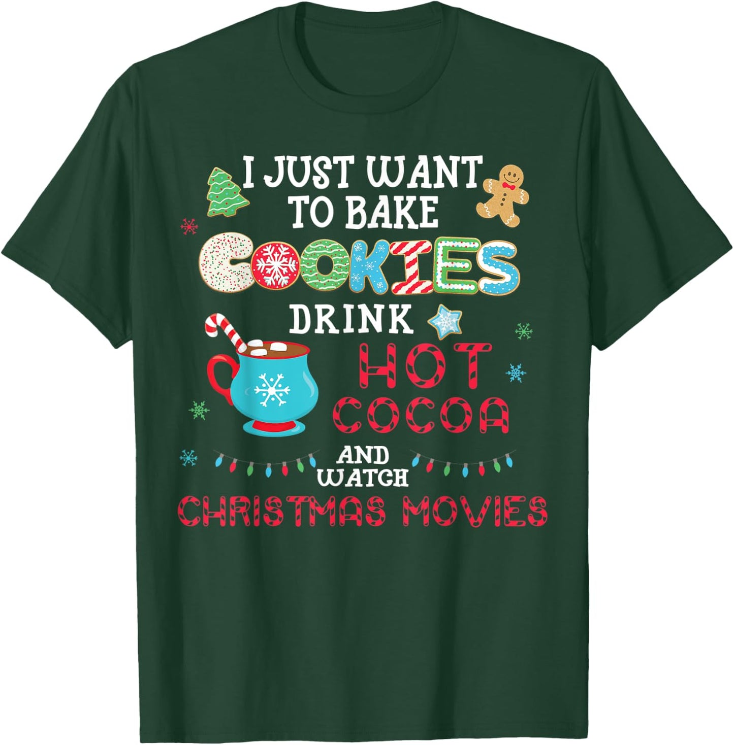 I Just Want to Bake Cookies Drink Hot Cocoa Watch Christmas T-Shirt - T-Shirt | Forest