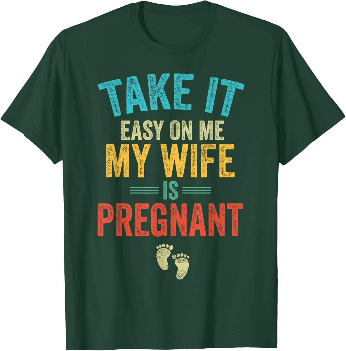 Take It Easy On Me My Wife Is Pregnant Be Dad In Future T-Shirt - T-Shirt | Forest