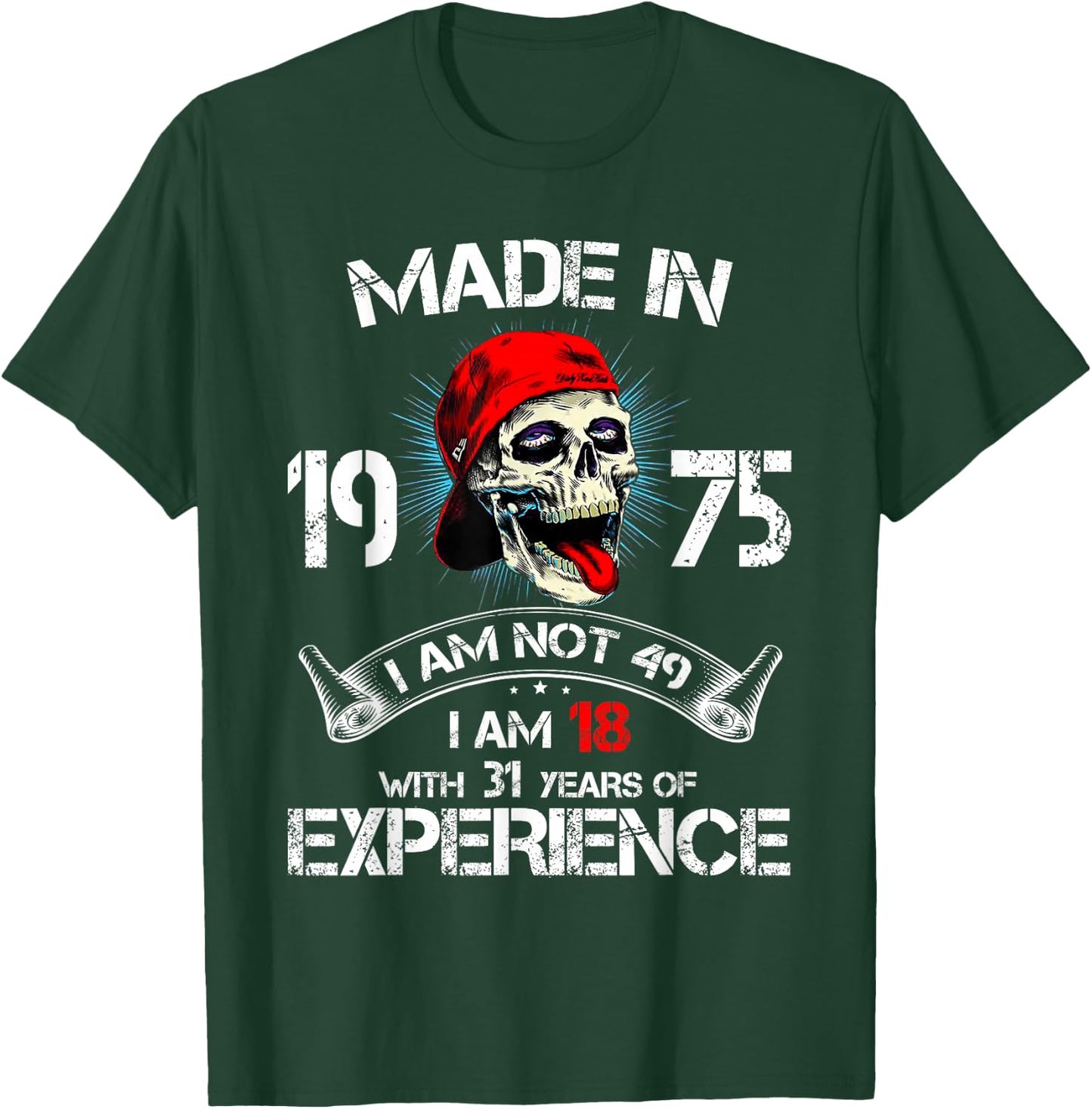 Made In 1975 I Am Not 49 I'm 18 With 31 Years Of Experience T-Shirt - T-Shirt | Forest