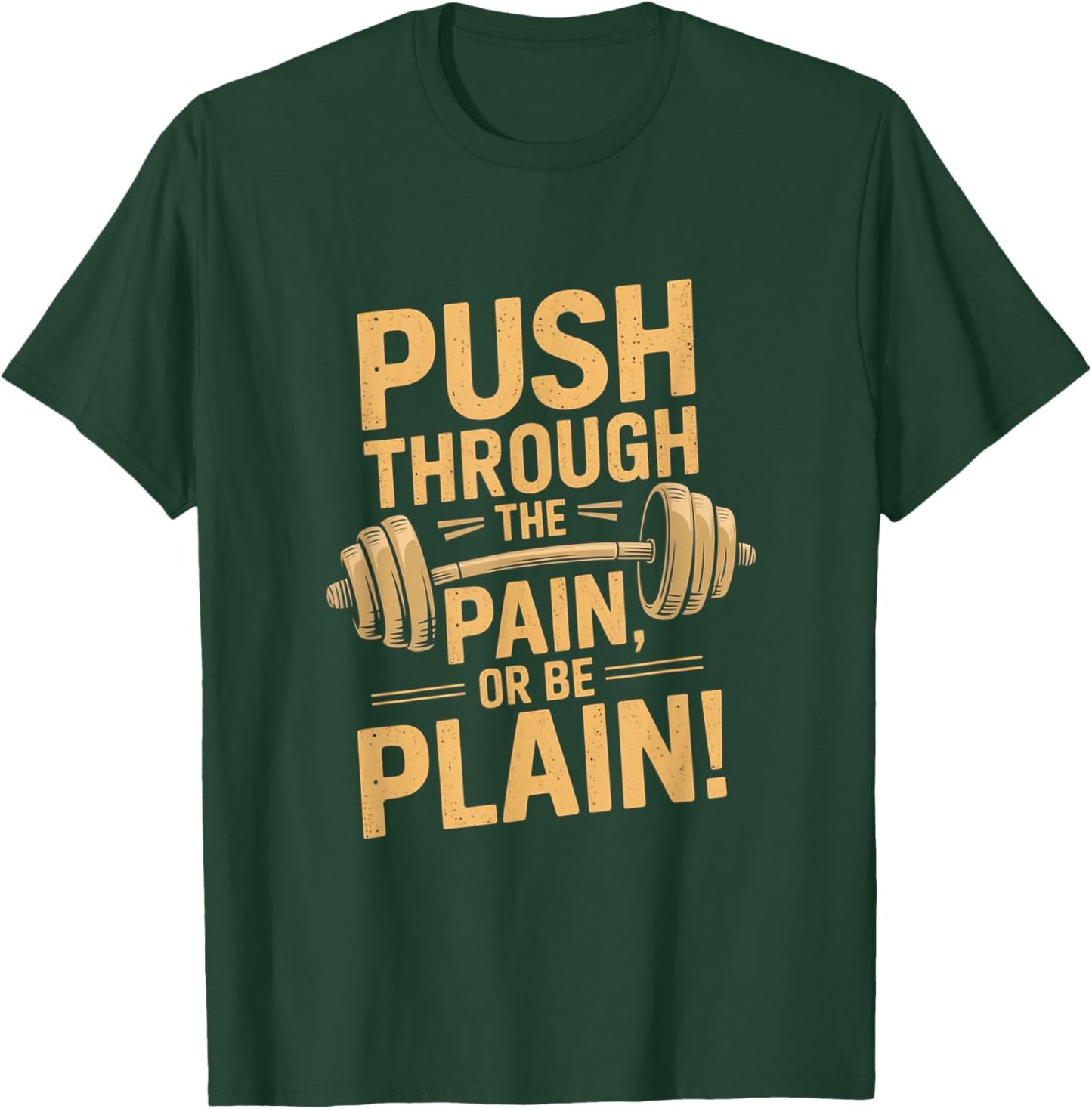Workout Motivation Quote - Push Through The Pain T-Shirt - T-Shirt | Forest