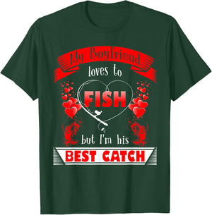 My Boyfriend Loves To Fish But I'm His Best Catch T-Shirt - T-Shirt | Forest