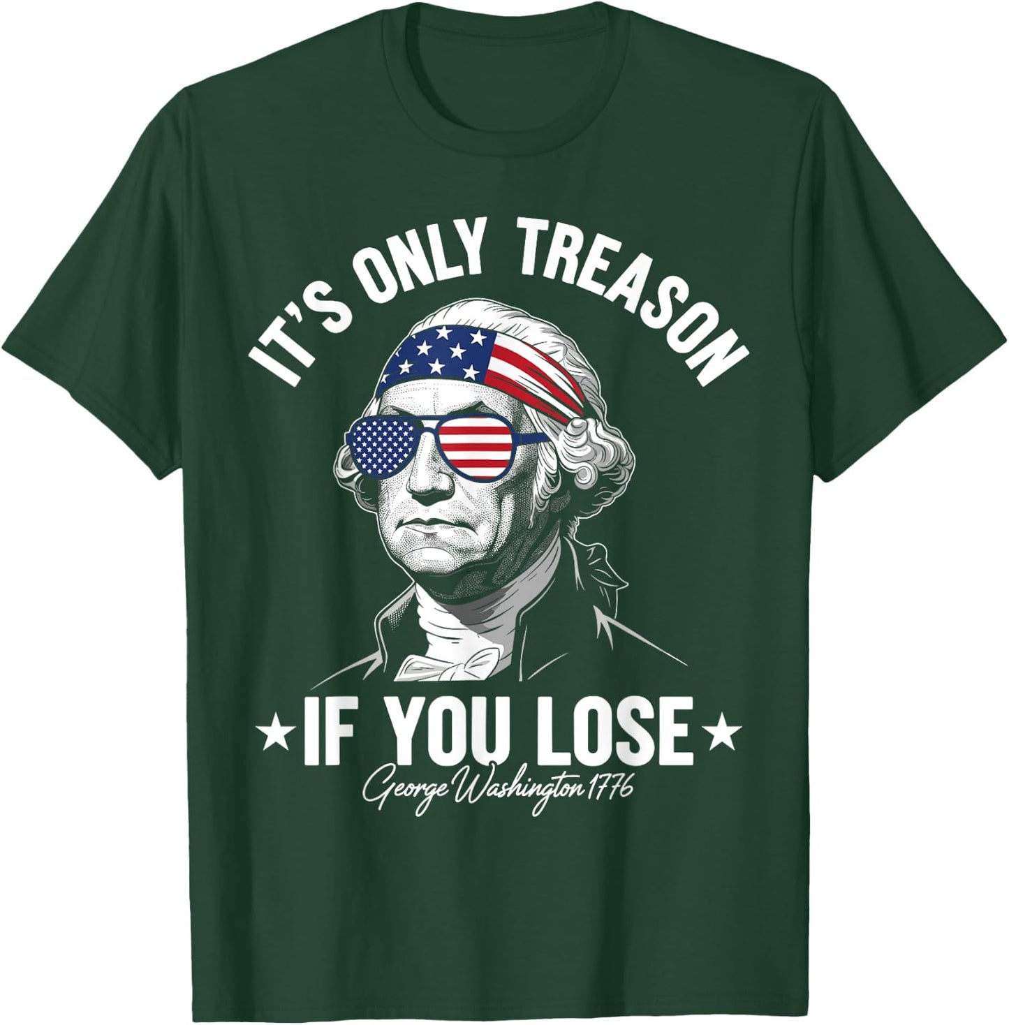 George Washington It's Only Treason If You Lose 4th Of July T-Shirt - T-Shirt | Forest