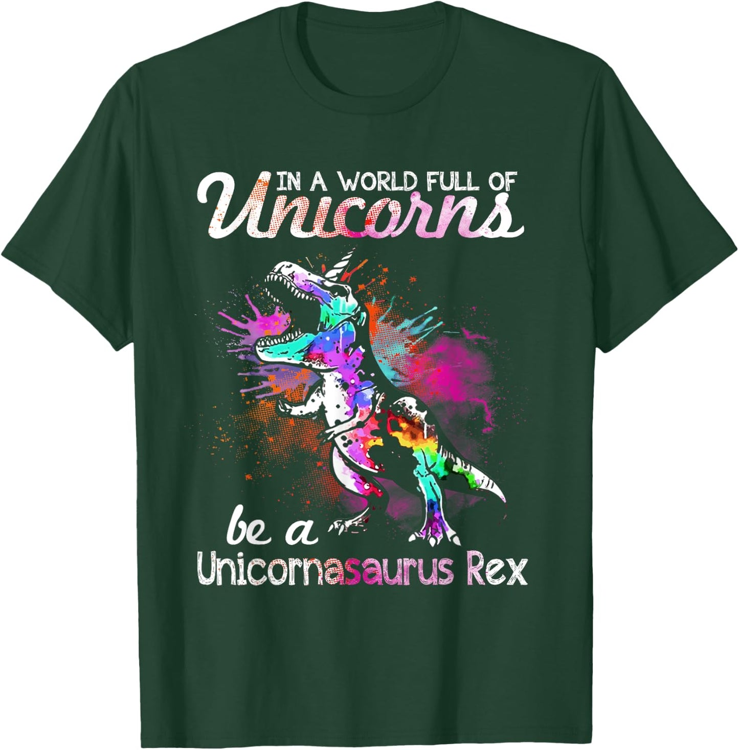 In A World Full Of Unicorns Be A Unicornasaurus Rex T-Shirt - T-Shirt | Forest