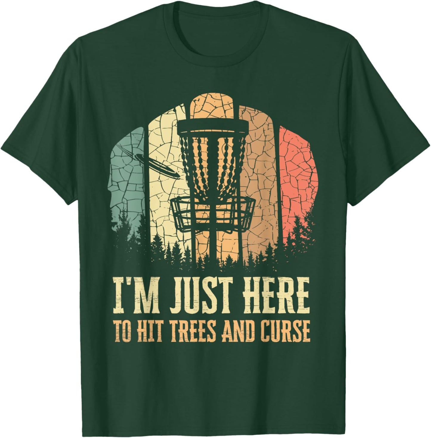 I'm Just Here To Hit Trees And Curse Funny Disc Golf Players T-Shirt - T-Shirt | Forest
