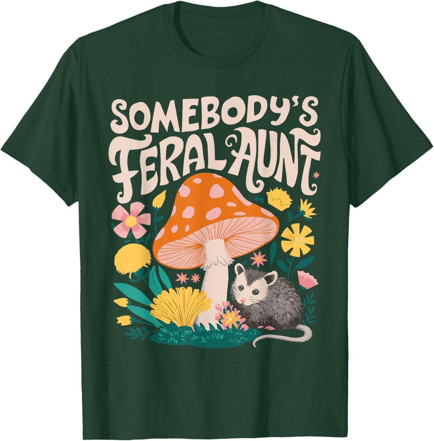 Somebody's Feral Aunt T-Shirt - T-Shirt | Forest