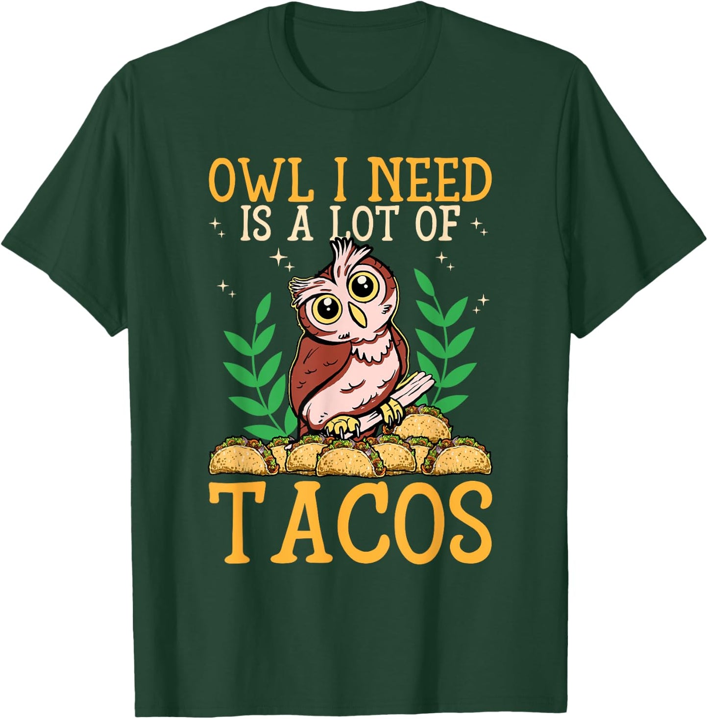 Owl I Need Is A Lot Of Tacos Nocturnal Birds Taco Lover Owls T-Shirt - T-Shirt | Forest