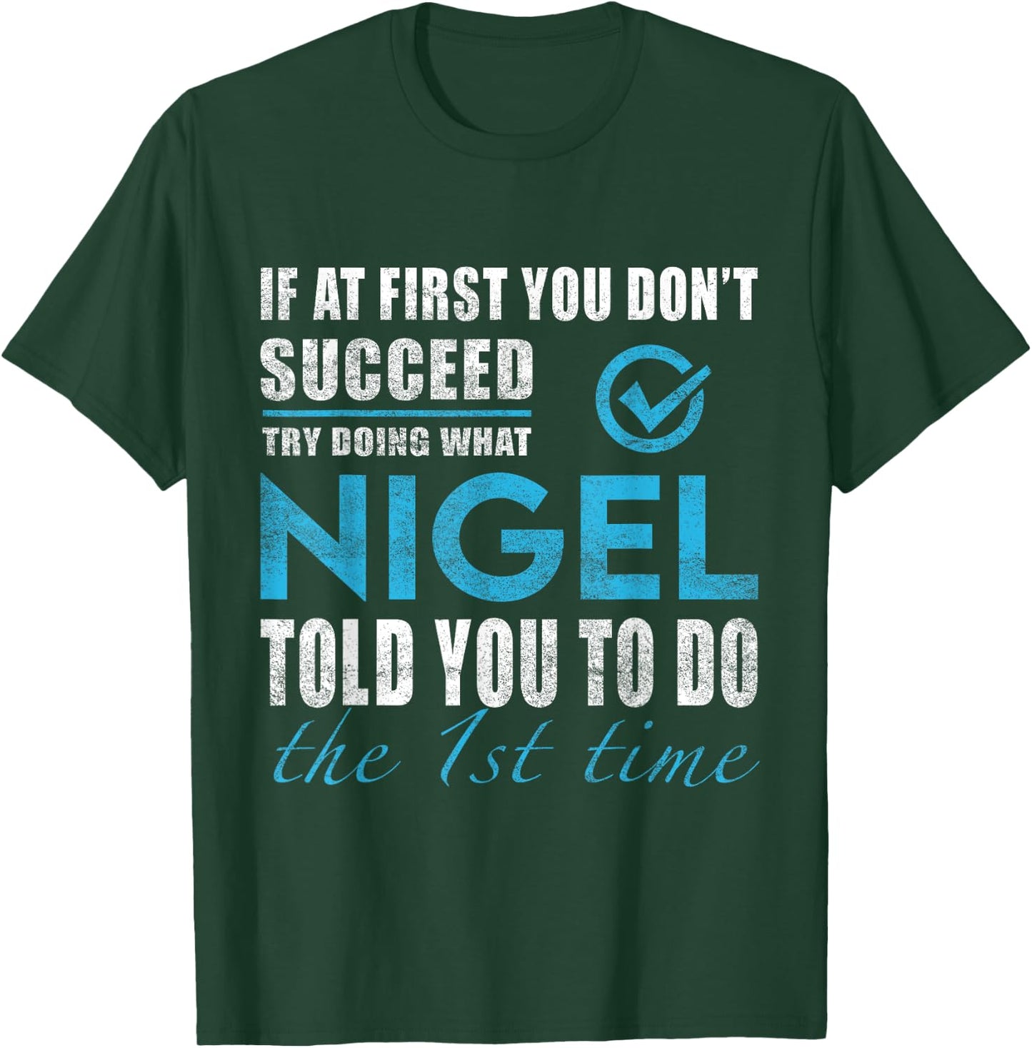 Nigel Name - Try What Nigel Told You To Do T-Shirt - T-Shirt | Forest