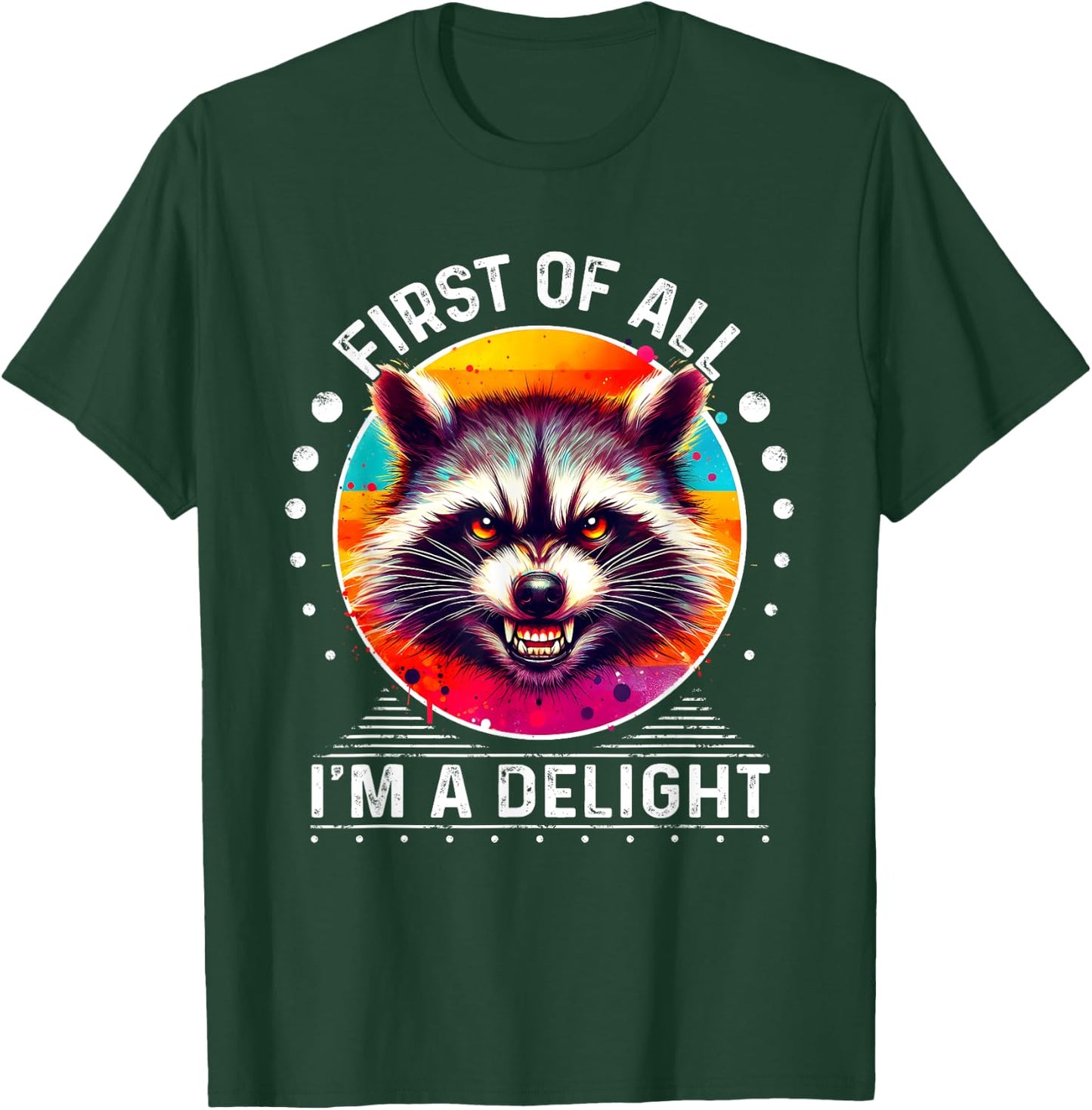 Raccoon First Of All I'm A Delight Sarcastic Angry T-Shirt - T-Shirt | Forest