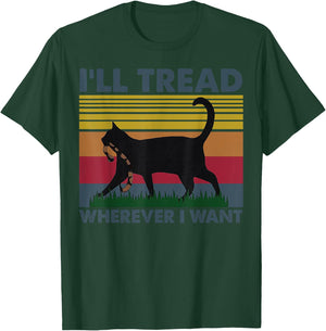 I'll Tread Wherever I Want Funny Cat Owner T-Shirt - T-Shirt | Forest