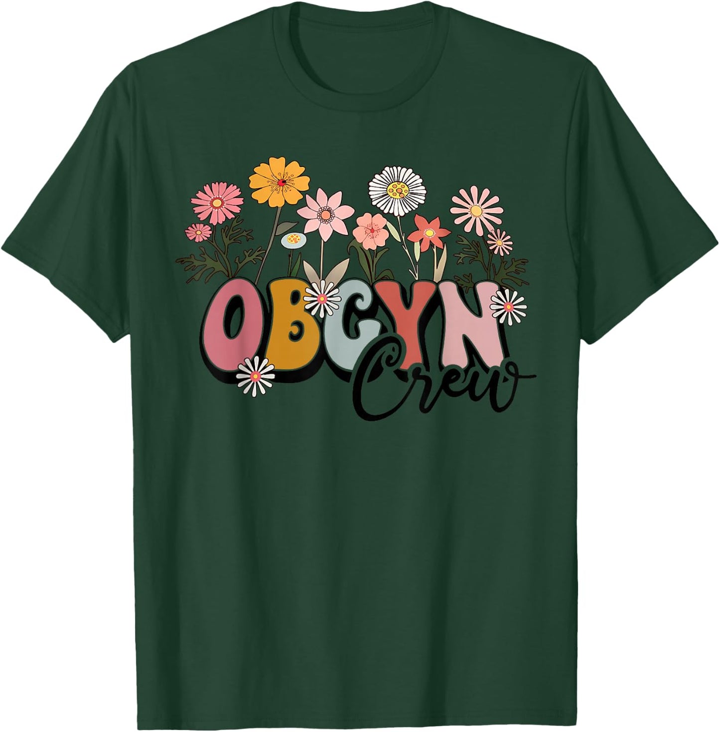 Wildflower OBGYN Crew Obstetrician Gynecologist Nurse OB GYN T-Shirt - T-Shirt | Forest