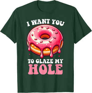 I Want You To Glaze My Hole Funny Doughnut Enthusiast Lover T-Shirt - T-Shirt | Forest
