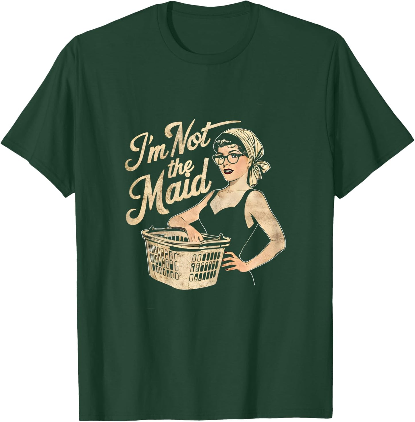 I'm Not The Maid Funny Sarcastic Mom T-Shirt - T-Shirt | Forest