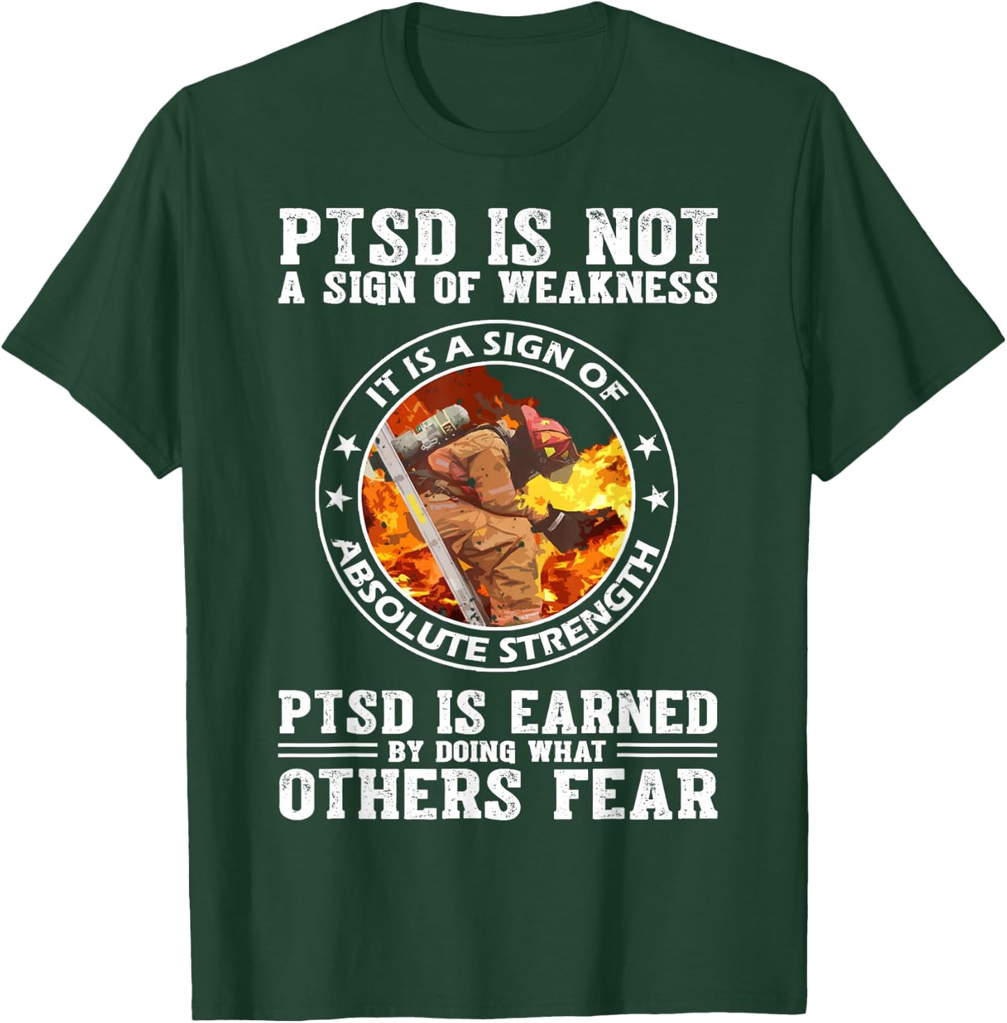 PTSD Is Not A Sign Of Weakness Firefighter T-Shirt - T-Shirt | Forest