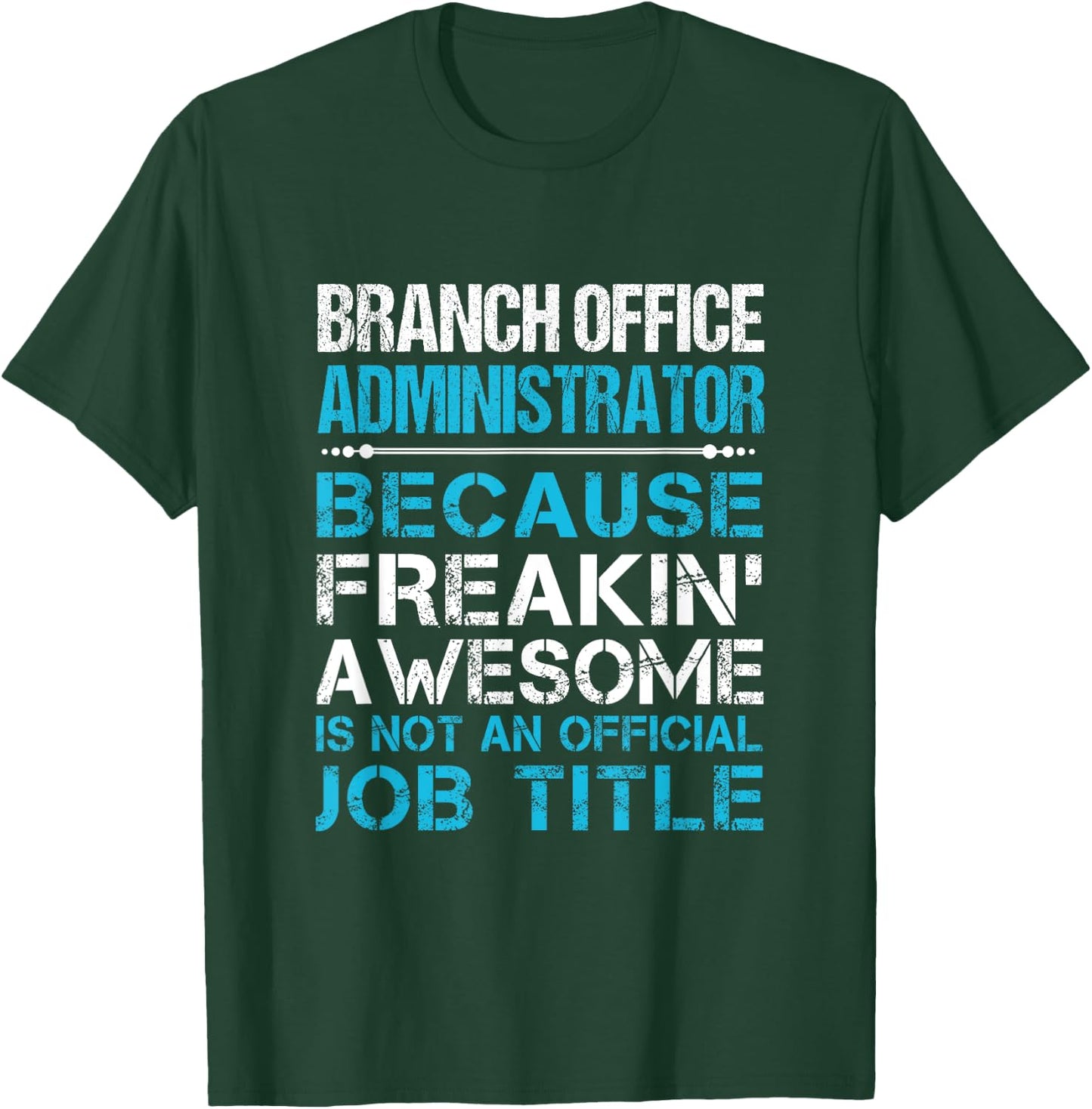 Branch Office Administrator - Freaking Awesome T-Shirt - T-Shirt | Forest