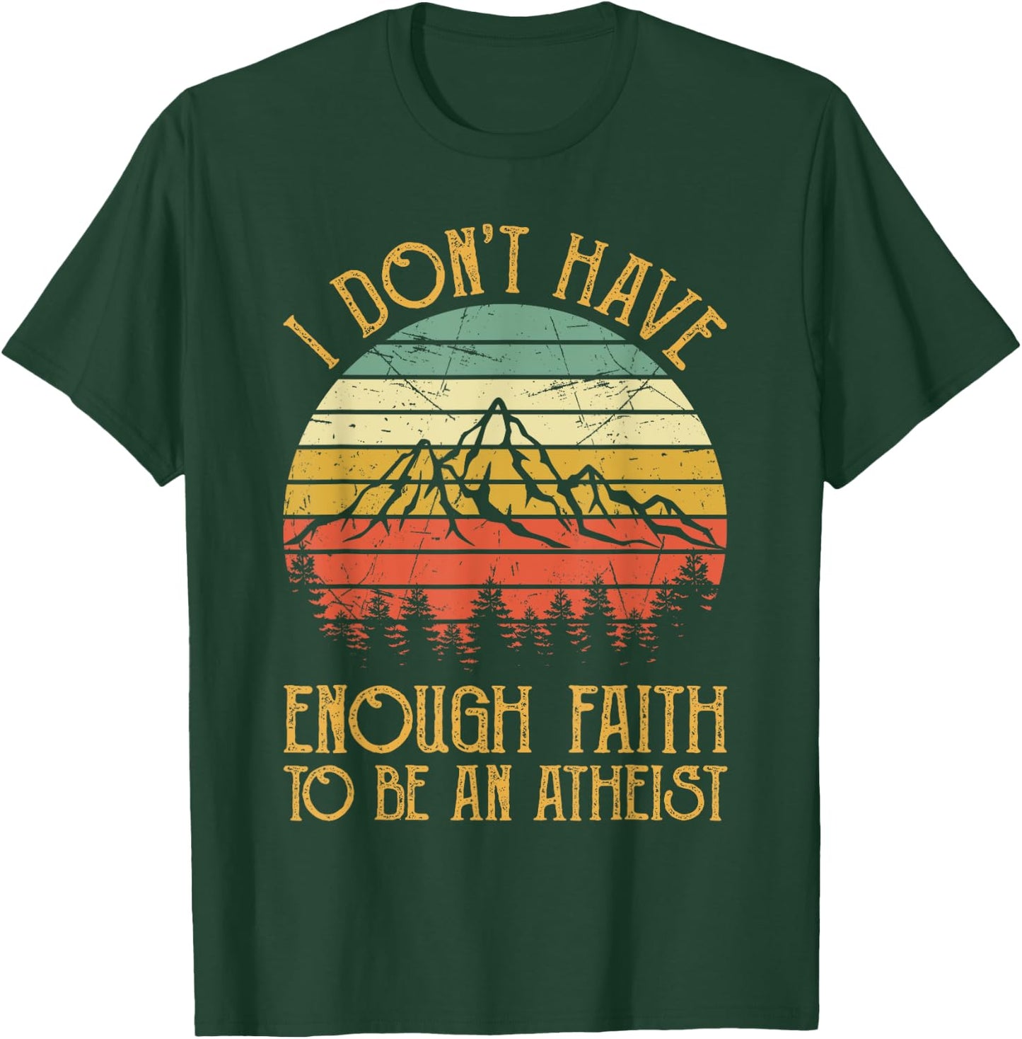 I Don't Have Enough Faith To Be An Atheist Christian T-Shirt - T-Shirt | Forest