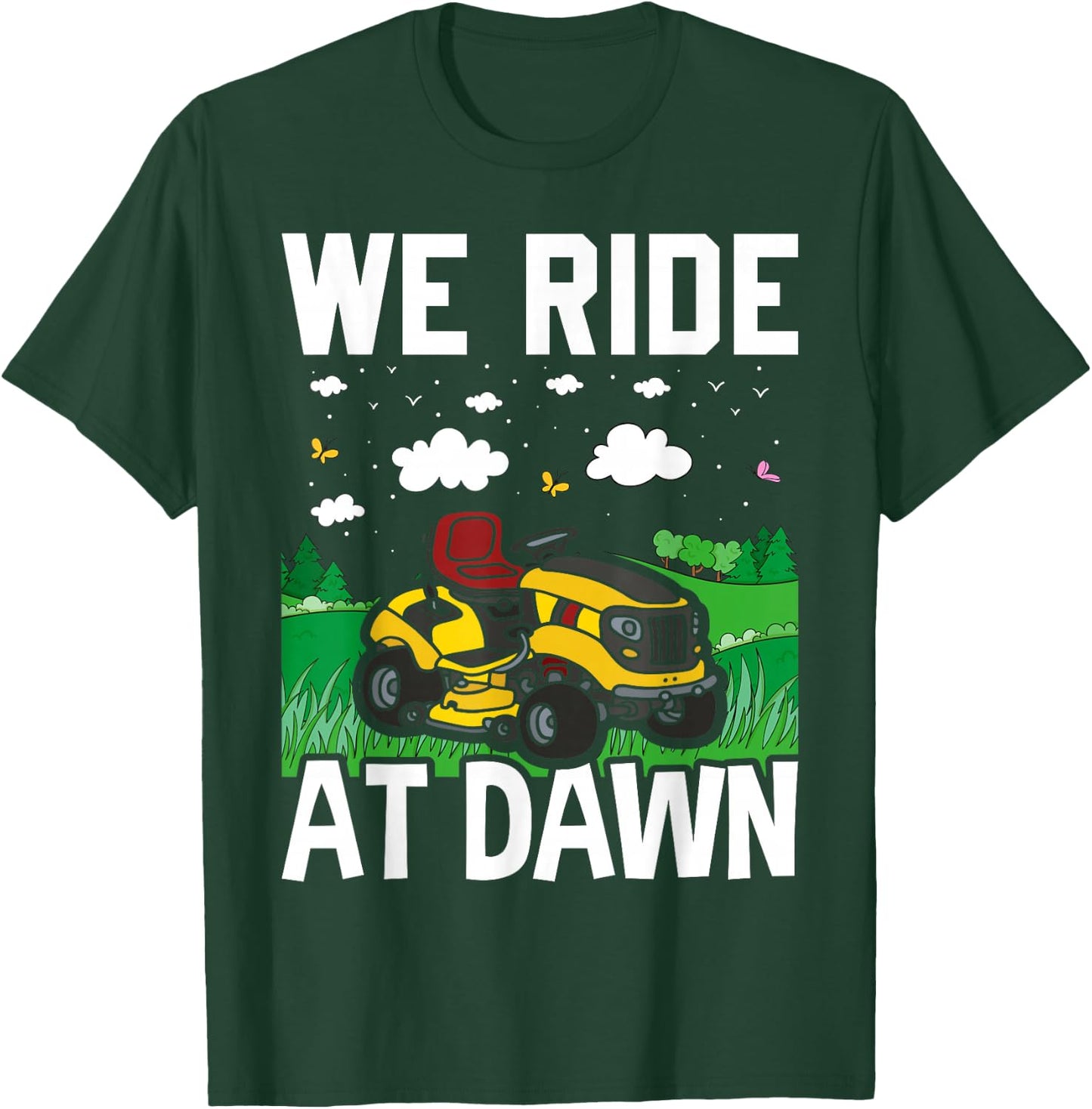 We Ride At Dawn Funny Lawnmower Lawn Mowing Riding Mowers T-Shirt - T-Shirt | Forest