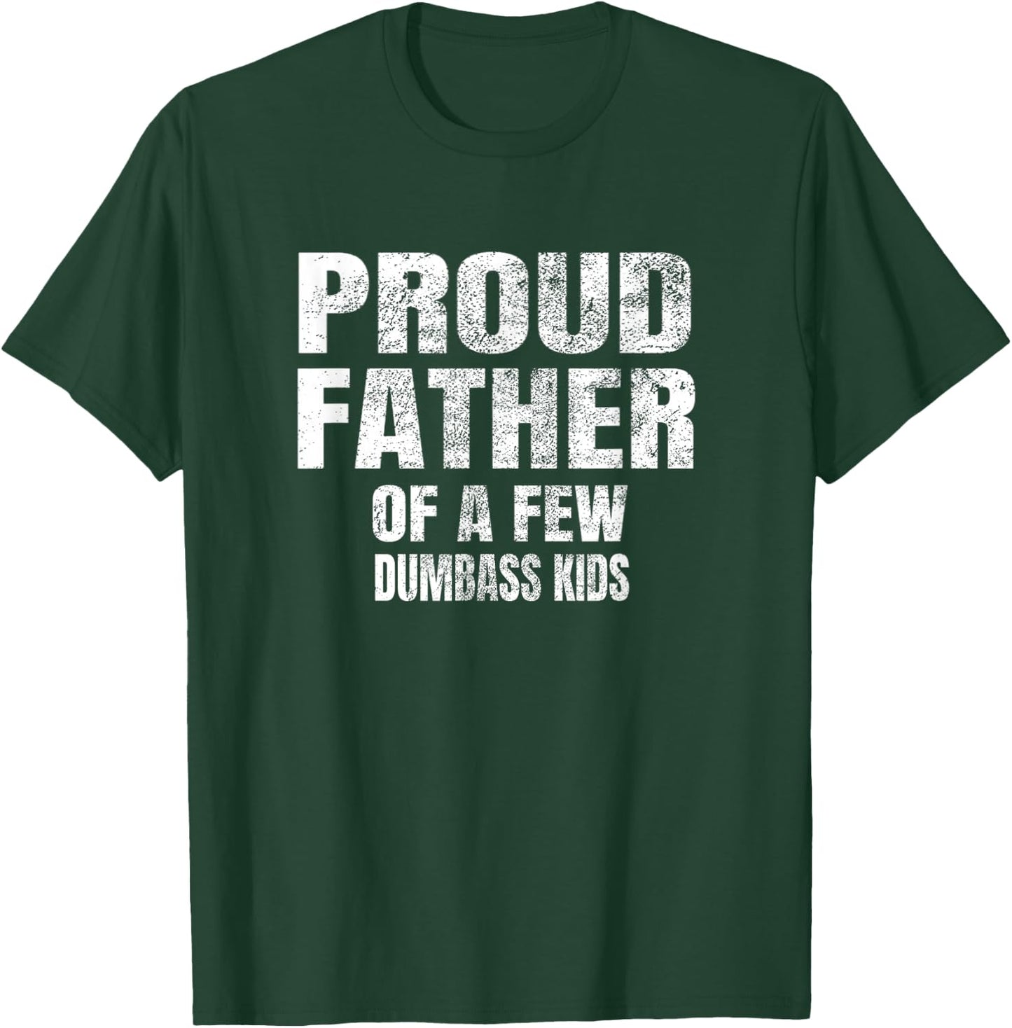 Proud Father of A Few Dumbass Kids Shirt T-Shirt - T-Shirt | Forest