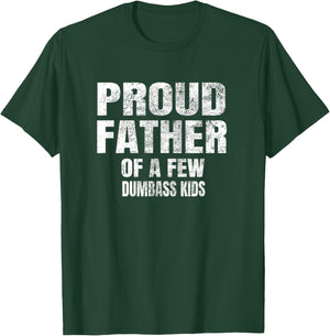 Proud Father of A Few Dumbass Kids Shirt T-Shirt - T-Shirt | Forest