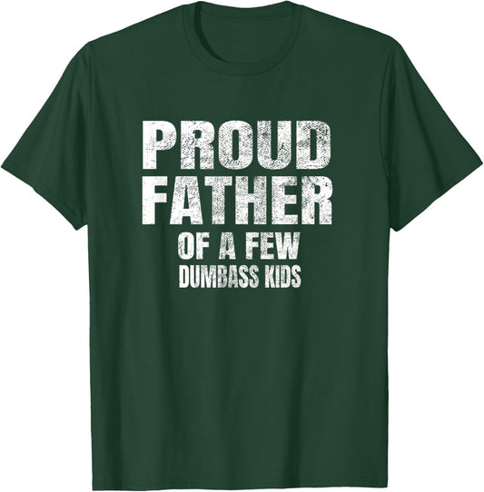 Proud Father of A Few Dumbass Kids Shirt T-Shirt - T-Shirt | Forest