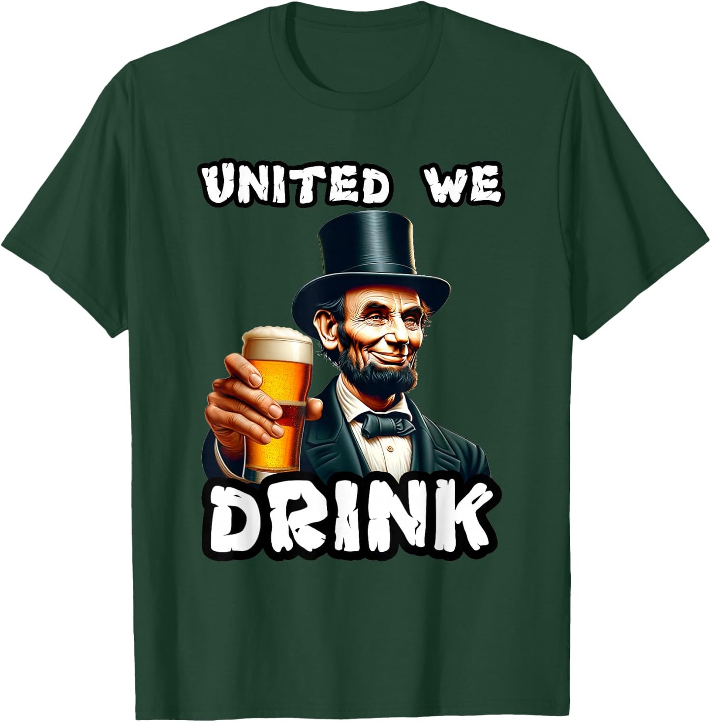 United We Drink Abraham Lincoln Beer Drinking American T-Shirt - T-Shirt | Forest