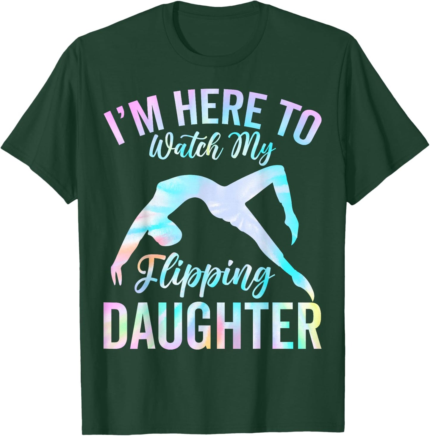 I'm Here to Watch My Flipping Daughter - Gymnast's Mom Dad T-Shirt - T-Shirt | Forest