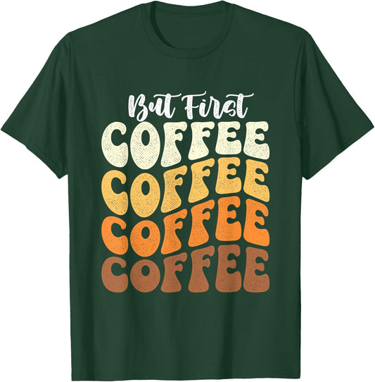 But First Coffee - Coffee Lover Caffeine Lover Breakfast T-Shirt - T-Shirt | Forest