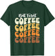 But First Coffee - Coffee Lover Caffeine Lover Breakfast T-Shirt - T-Shirt | Forest