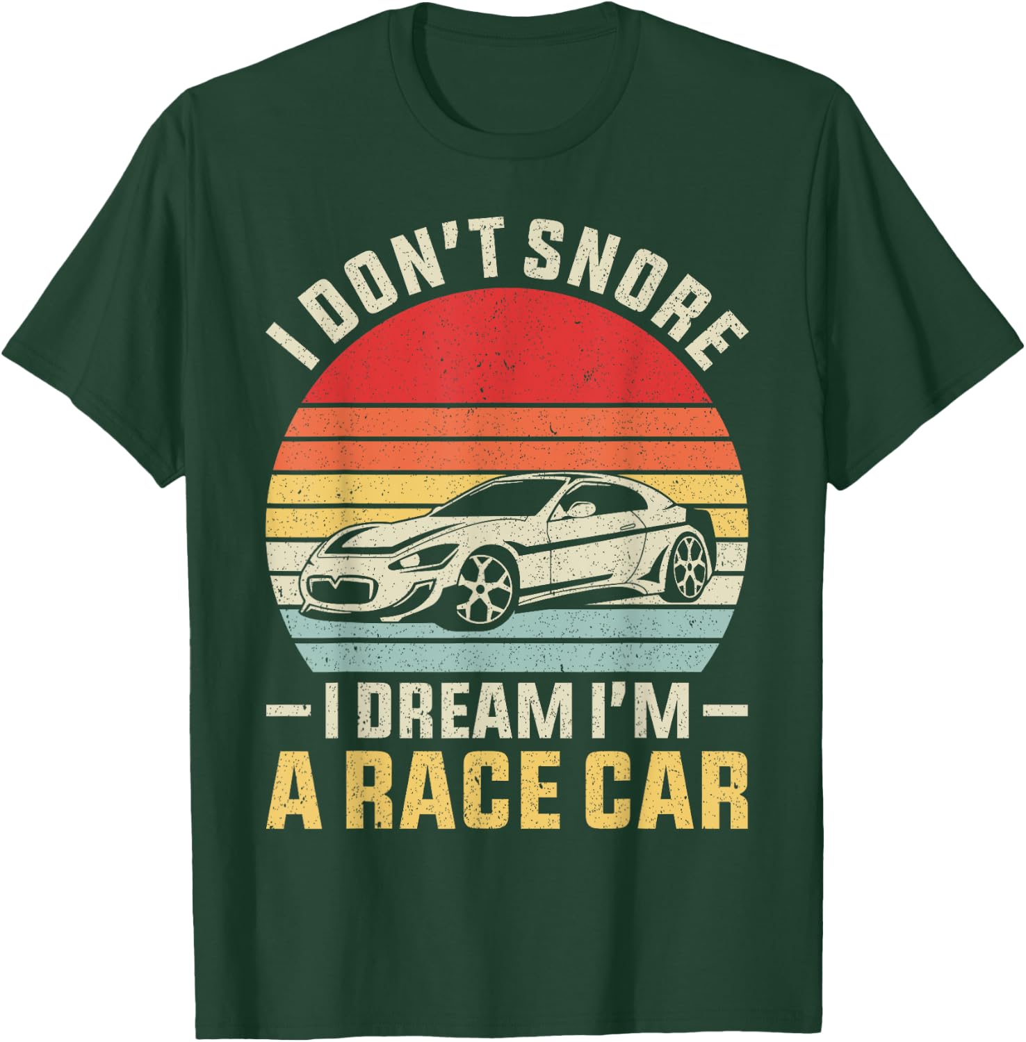 Vintage Retro I Don't Snore I Dream I'm A Race Car Funny T-Shirt - T-Shirt | Forest