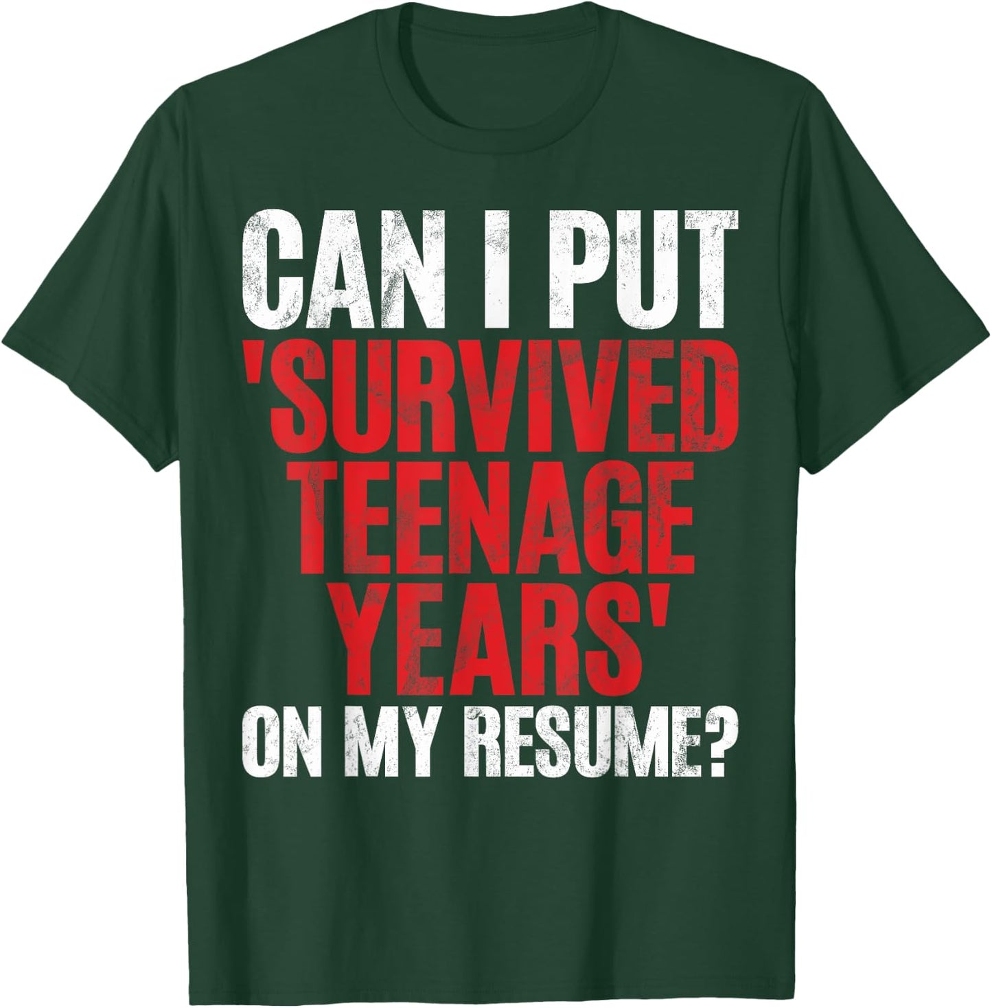 Can I Put Survived Teenage Years on My Resume Teenager T-Shirt - T-Shirt | Forest