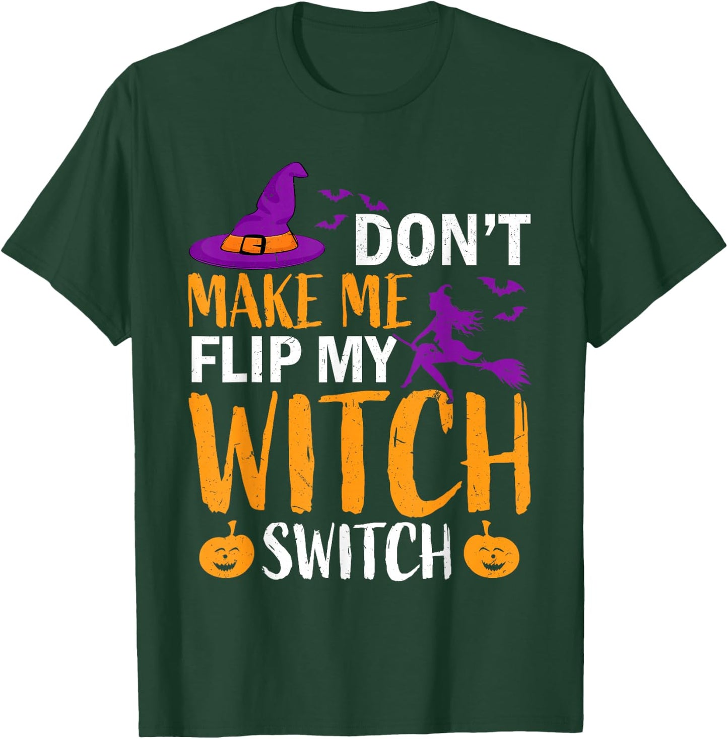 Don't Make Me Flip My Witch Switch Halloween Women witch T-Shirt - T-Shirt | Forest