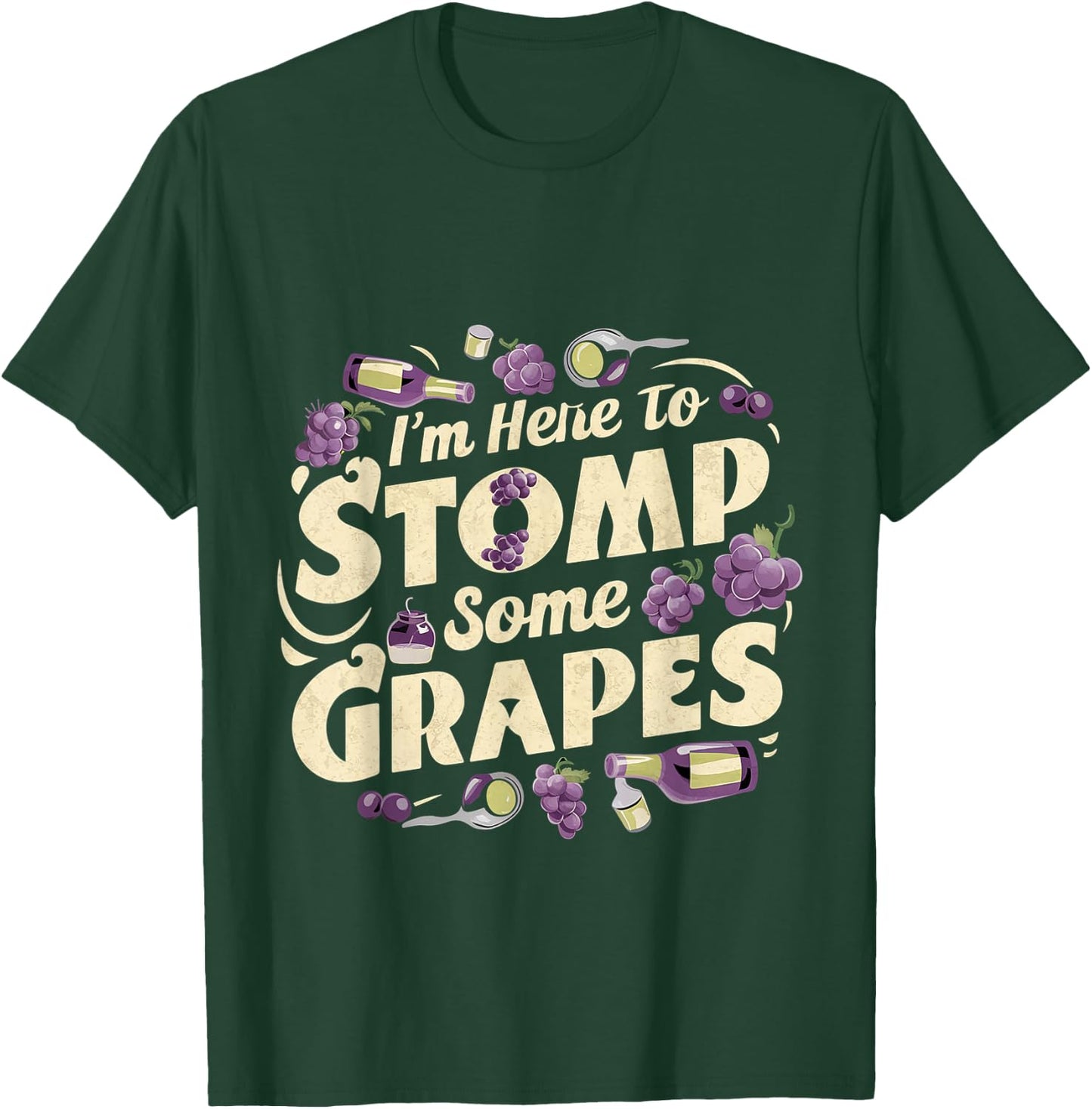I'm Here To Stomp Some Grapes T-Shirt - T-Shirt | Forest