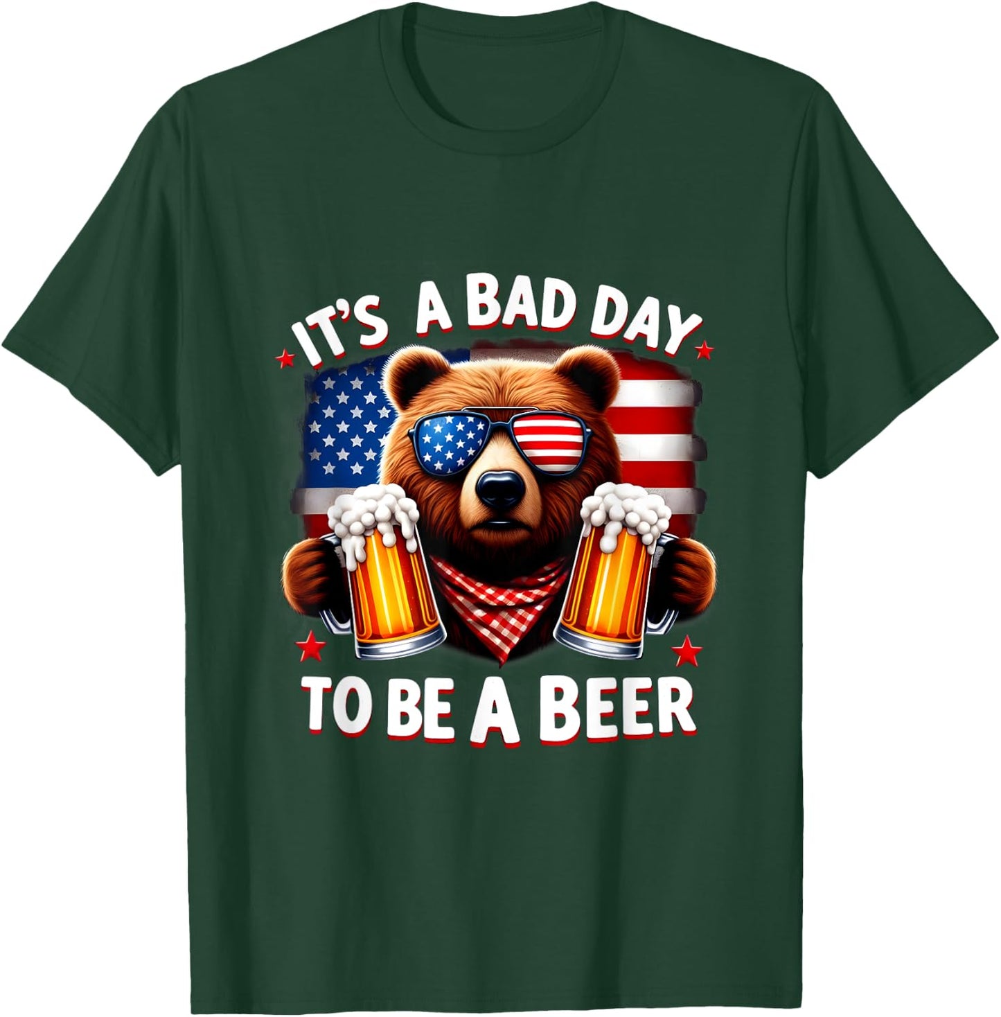 It's A Bad Day To Be A Beer USA Independence Day 4th of July Women Men T-Shirt - T-Shirt | Forest