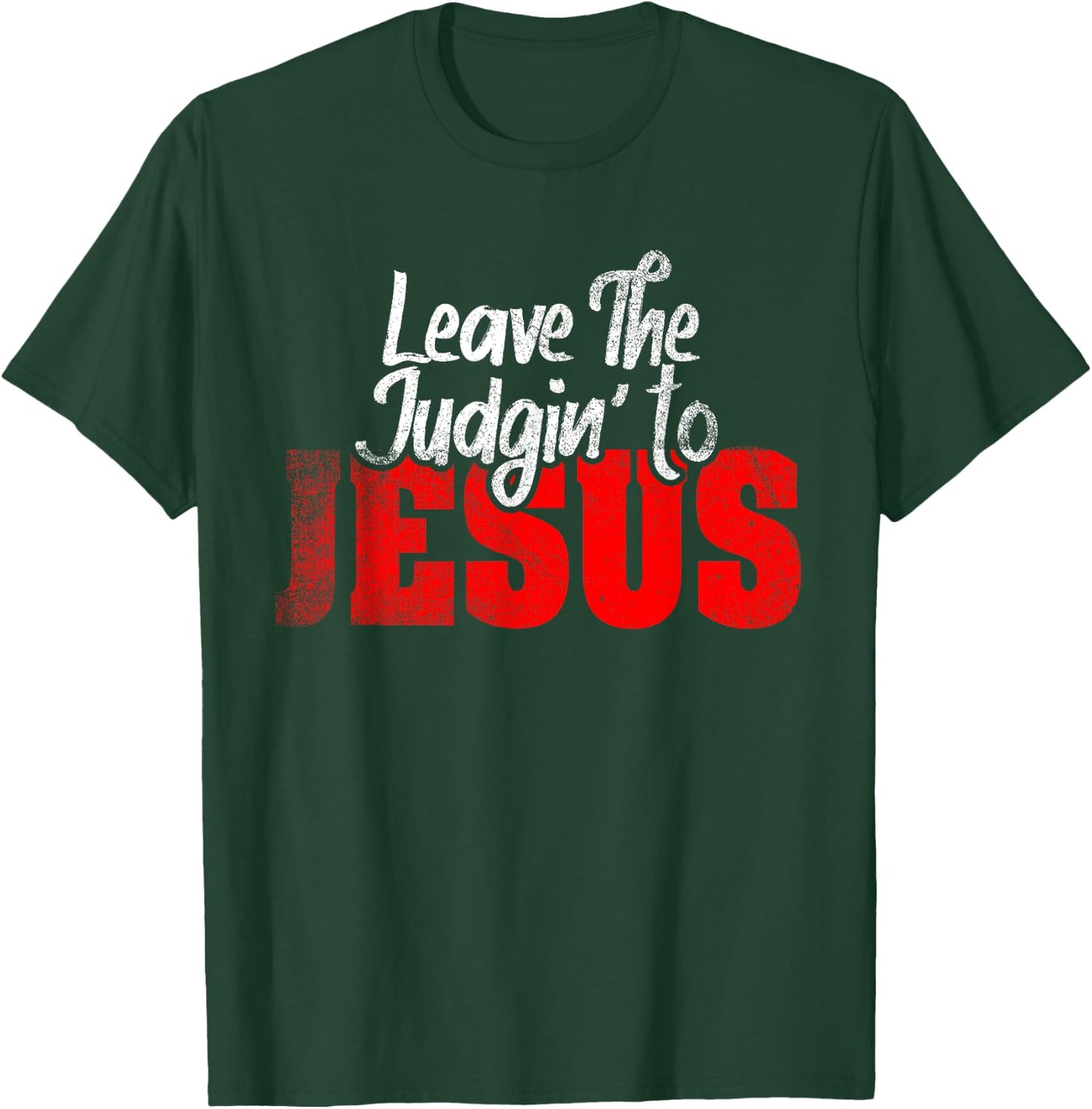 Leave The Judgin' To Jesus Funny Christian Leave The Judging T-Shirt - T-Shirt | Forest